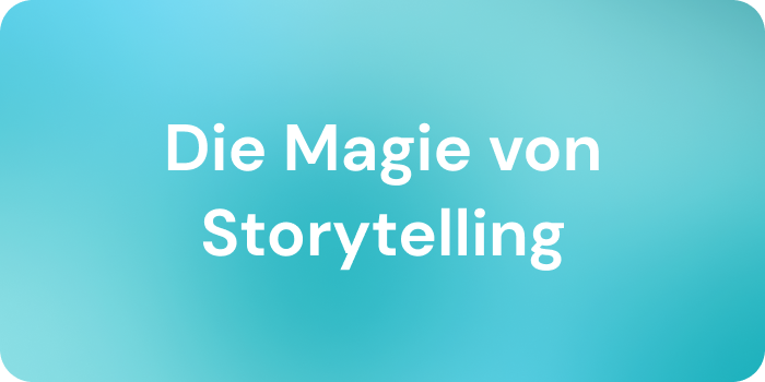 Blogbild die Magie von Storytelling
