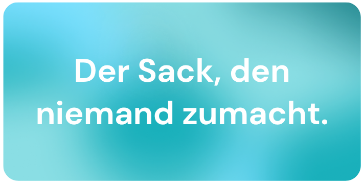 Blogbild Der Sack, den niemand zumacht.