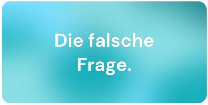 Blogbild Die falsche Frage